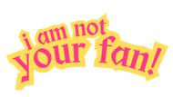 I Am Not Your Fan Sticker